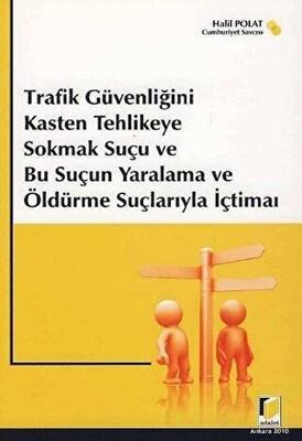 Trafik Güvenliğini Kasten Tehlikeye Sokmak Suçu ve Bu Suçun Yaralama ve Öldürme Suçlarıyla İçtimaı - 1