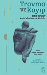 Travma ve Kayıp: John Bowlby Arşivi’nden Anahtar Metinler - 1