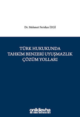 Türk Hukukunda Tahkim Benzeri Uyuşmazlık Çözüm Yolları - 1