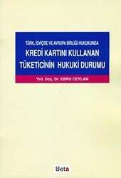 Türk, İsviçre ve Avrupa Birliği Hukukunda Kredi Kartını Kullanan Tüketicinin Hukuki Durumu - 1