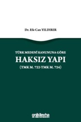 Türk Medeni Kanununa Göre Haksız Yapı TMK m. 722-TMK m. 724 - 1