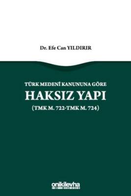 Türk Medeni Kanununa Göre Haksız Yapı TMK m. 722-TMK m. 724 - 1