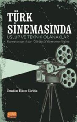 Türk Sinemasında Üslup Ve Teknik Olanaklar - Kameramanlıktan Görüntü Yönetmenliğine - 1