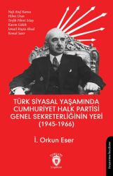 Türk Siyasal Yaşamında Cumhuriyet Halk Partisi Genel Sekreterliğinin Yeri 1945 - 1966 - 1