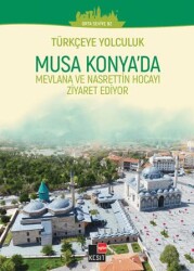 Türkçeye Yolculuk- Musa Konya`da: Mevlana ve Nasrettin Hoca`yı Ziyaret Ediyor Orta Seviye B2 - 1