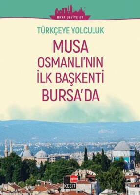 Türkçeye Yolculuk - Musa Osmanlı`nın İlk Başkenti Bursa`da Orta Seviye B1 - 1