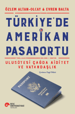 Türkiye`de Amerikan Pasaportu Ulusötesi Çağda Aidiyet ve Vatandaşlık - 1