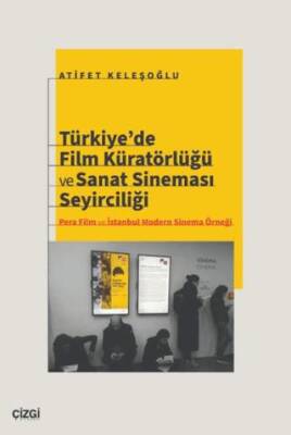 Türkiye’de Film Küratörlüğü ve Sanat Sineması Seyirciliği Pera Film ve İstanbul Modern Sinema Örneği - 1