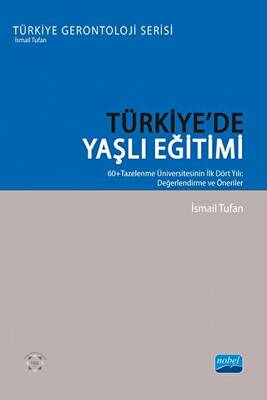 Türkiye’de Yaşlı Eğitimi -  60+ Tazelenme Üniversitesinin İlk Dört Yılı: Değerlendirme Ve Öneriler - 1