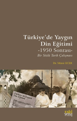 Türkiye’de Yaygın Din Eğitimi -1950 Sonrası- Bir Sözlü Tarih Çalışması - 1