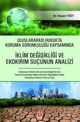 Uluslararası Hukukta Koruma Sorumluluğu Kapsamında İklim Değişikliği ve Ekokırım Suçunun Analizi - 1