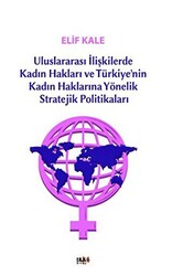 Uluslararası İlişkilerde Kadın Hakları ve Türkiye’nin Kadın Haklarına Yönelik Stretejik Politikaları - 1