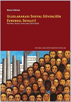 Uluslararası Sosyal Güvenliğin Evrensel Sefaleti: Politika, Hukuk, Uygulama 1919-2018 - 1