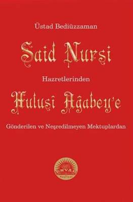 Üstad Bediüzzaman Said Nursi Hazretlerinden Hulusi Ağabey`e Gönderilen ve Neşredilmeyen Mektuplardan - 1