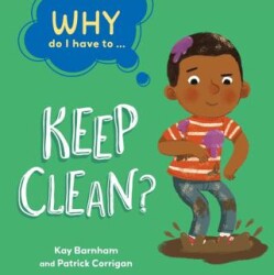 Why Do I Have To ...: Keep Clean? - 1