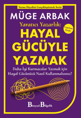 Yaratıcı Yazarlık: Hayal Gücüyle Yazmak - Daha İyi Kurmacalar Yazmak için Hayal Gücünüzü Nasıl Kullanmalısınız? - 1