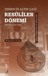 Yemen’in Altın Çağı Resuliler Dönemi 626-858-1229-1454 -Siyasi Tarih ve Sosyo-Kültürel Hayat - 1