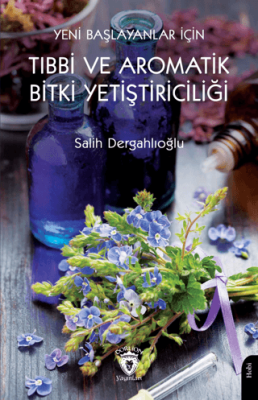 Yeni Başlayanlar İçin Tıbbi ve Aromatik Bitki Yetiştiriciliği - 1