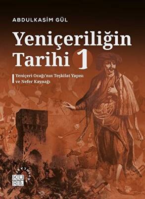 Yeniçeriliğin Tarihi 1 - Yeniçeri Ocağı’nın Teşkilat Yapısı ve Nefer Kaynağı - 1