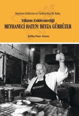 Yılların Eskitemediği Meyhaneci Hatun: Beyza Gürbüzer - 1