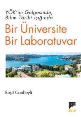 YÖK’ün Gölgesinde Bilim Tarihi Işığında Bir Üniversite Bir Laboratuvar - 1