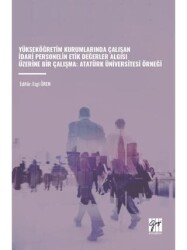 Yükseköğretim Kurumlarında Çalışan İdari Personelin Etik Değerler Algısı Üzerine Bir Çalışma - Atatürk Üniversitesi Örneği - 1